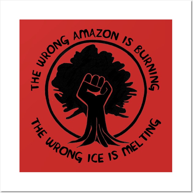 The Wrong Amazon is Burning, The Wrong Ice is Melting Wall Art by SpaceDogLaika